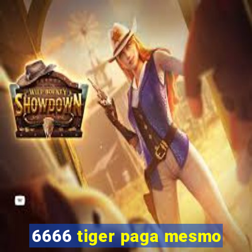 6666 tiger paga mesmo